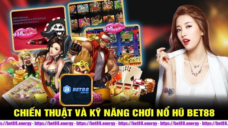 Chiến thuật và kỹ năng chơi Nổ Hũ Bet88